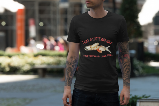 I Got My Eye On You Fish- Playful Fishy Pun Tee, Funny T-Shirt, Quirky Casual Wear